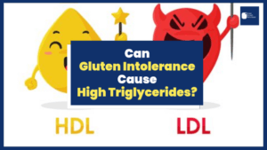 Can Gluten Intolerance Cause High Triglycerides