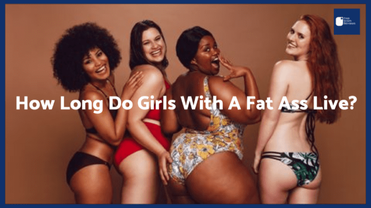 How Long Do Girls With A Fat Ass Live 02